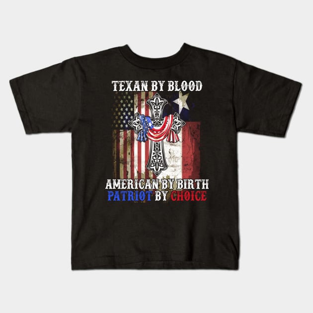 Texan By Blood American By Birth Patriot By Choice Kids T-Shirt by ruffianlouse